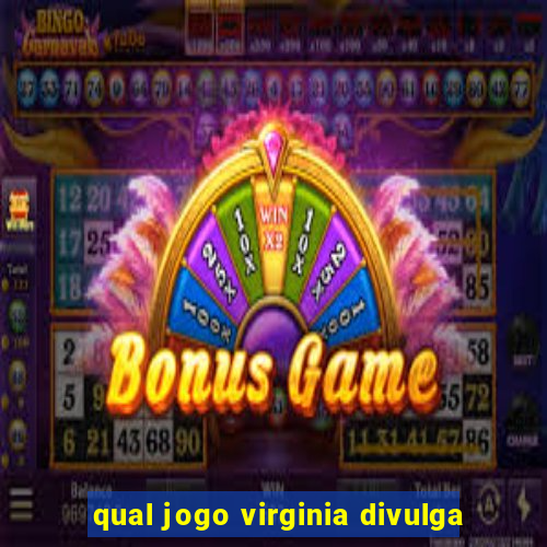 qual jogo virginia divulga